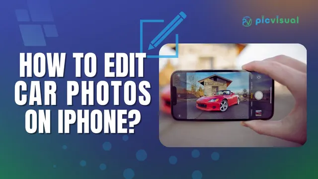 How To Edit Car Photos On iPhone? 2 Alternative Methods