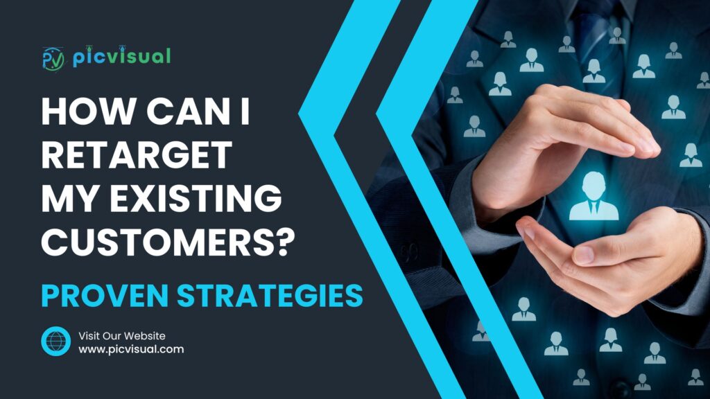 Proven Strategies: How Can I Retarget My Existing Customers?