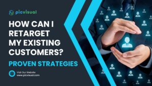 Proven Strategies: How Can I Retarget My Existing Customers?