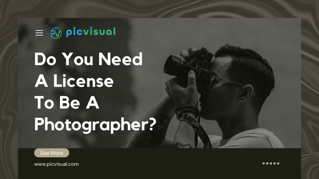 Do You Need a License To Be a Photographer?